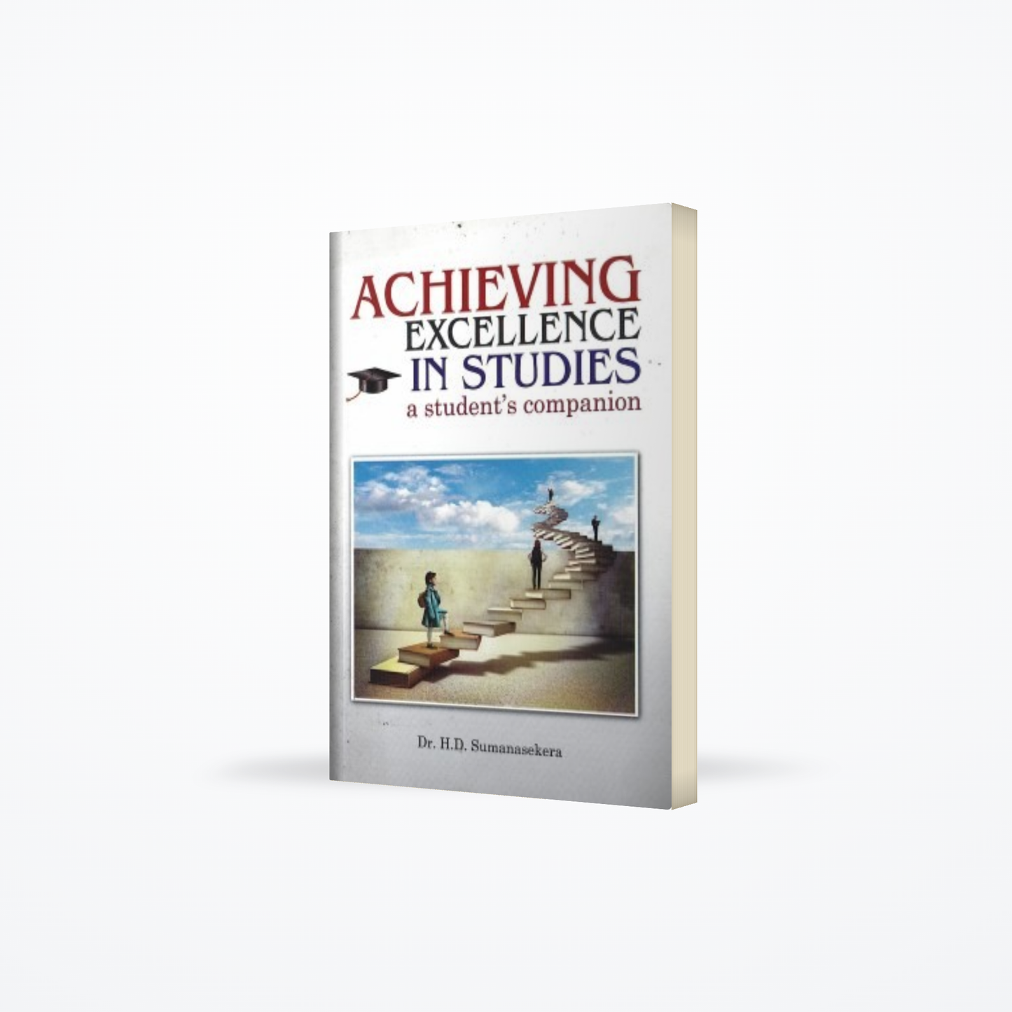 Achieving Excellence In Studies : A Students Companion