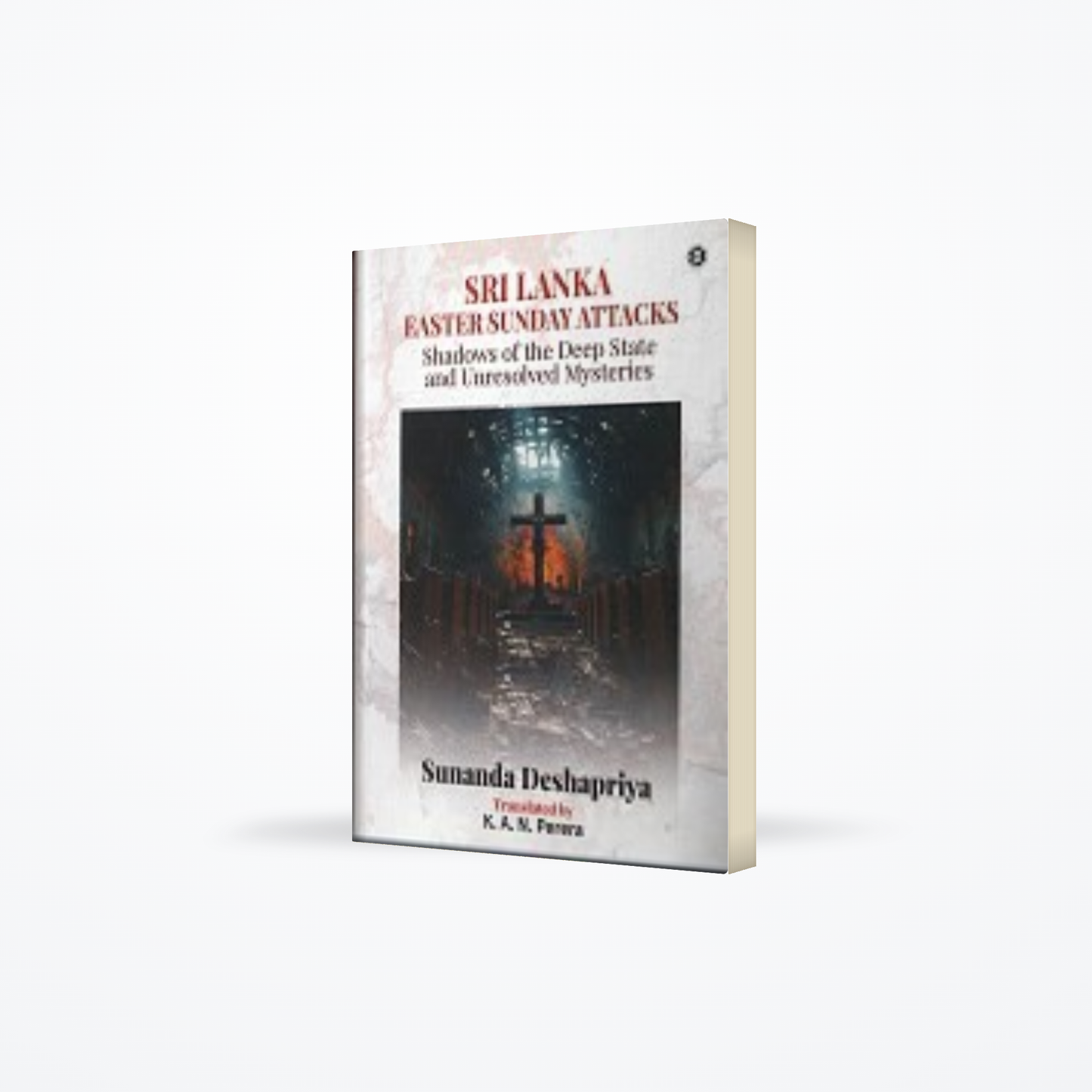Sri Lanka Easter Sunday Attacks – Shadows Of The Deep State And Unresolved Mysteries