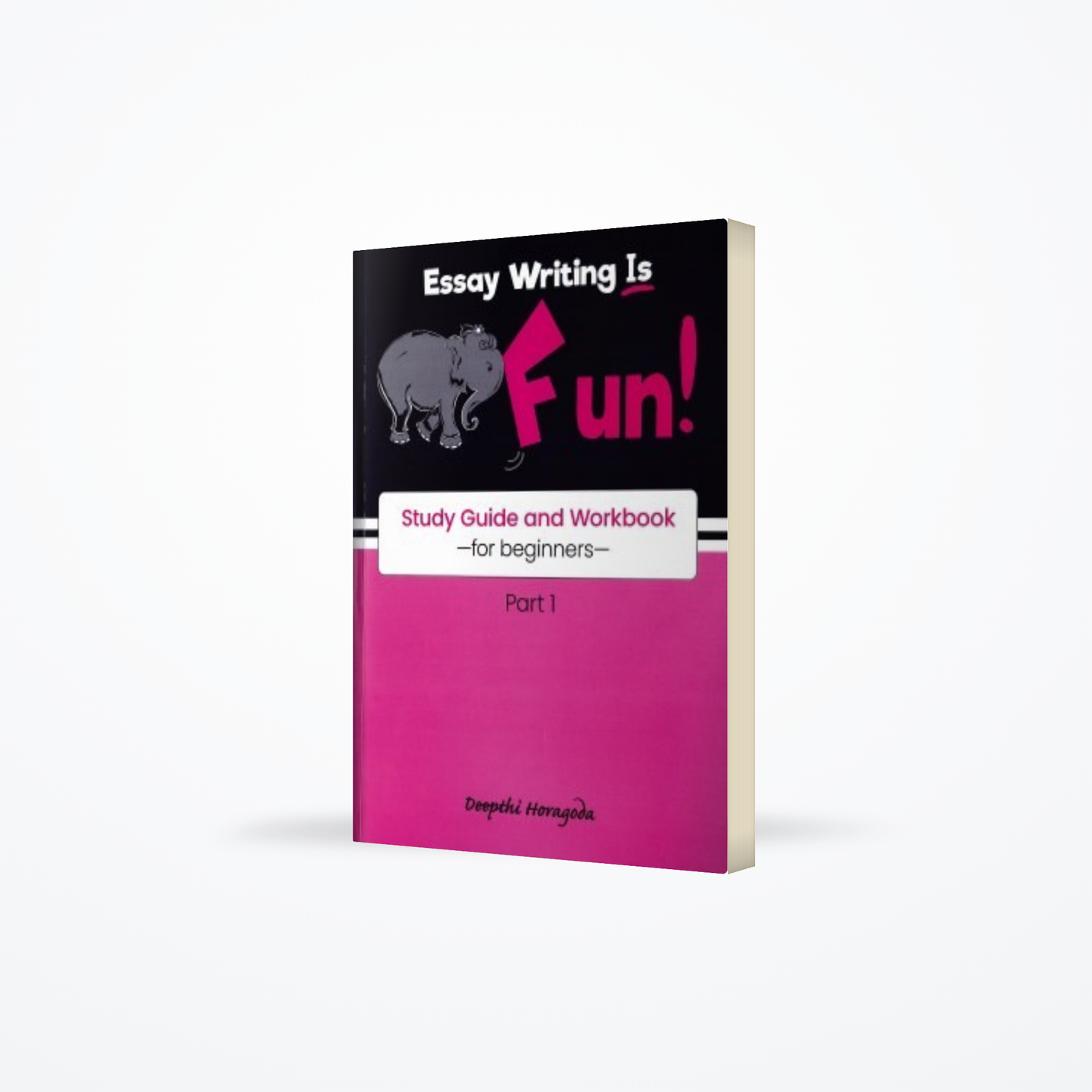 Essay Writing Is Fun : Study Guide And Workbook For Beginners ( Part 01 )