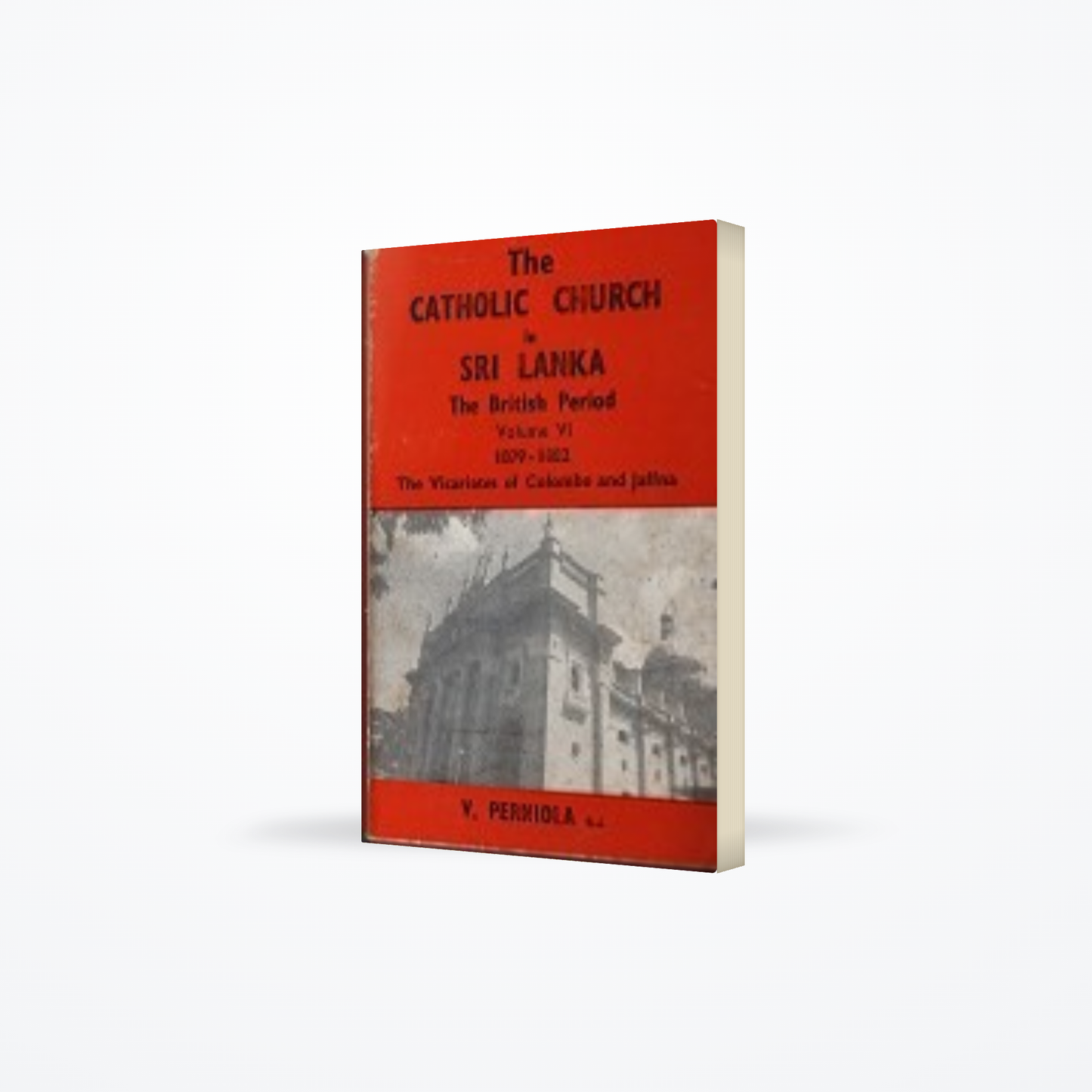 Catholic Church In Sri Lanka – The British Period Vol : Vi 1879-1882