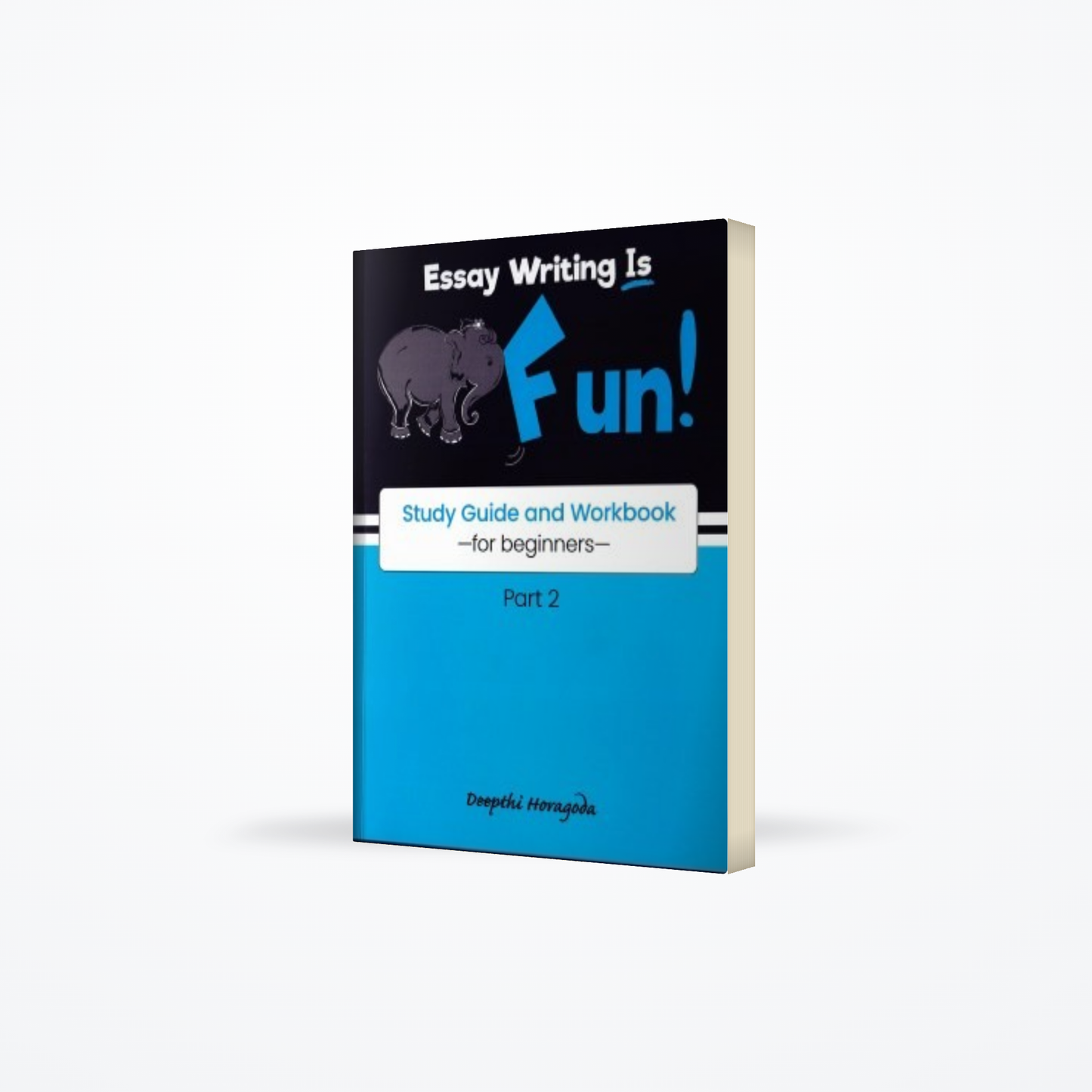 Essay Writing Is Fun : Study Guide And Workbook For Beginners ( Part 02 )