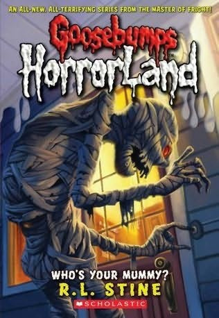 GOOSEBUMPS HORRORLAND - WHOS YOUR MUMMY