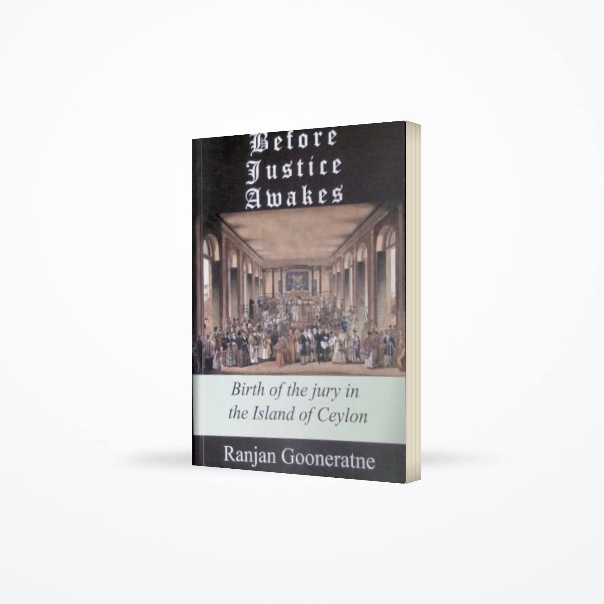 Before Justice Awakes : Birth Of The Jury In The Island Of Ceylon