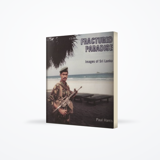 Fractured Paradise : Images Of Sri Lanka