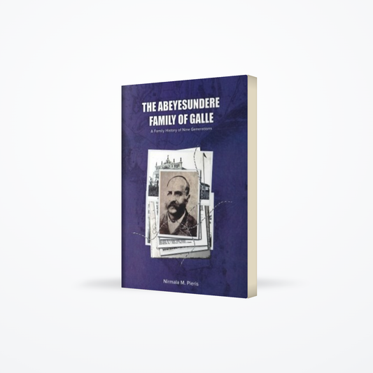 Abeyesundere Family Of Galle : A Family History Of Nine Generations