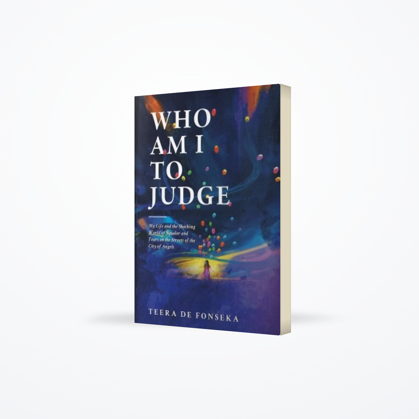 WHO AM I TO JUDGE : My Life And The Shocking World Of Squalor And Tears On The Streets Of The City