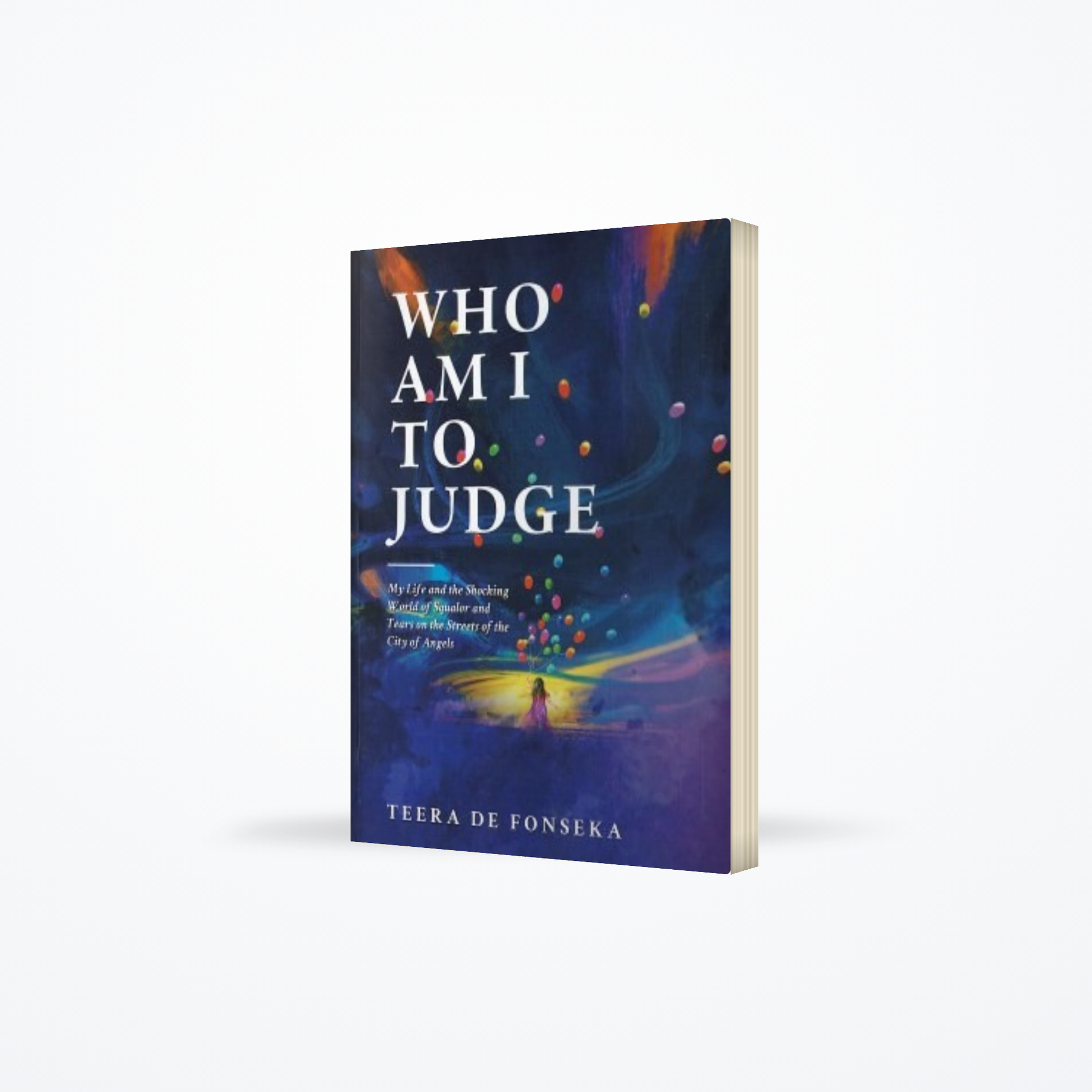 WHO AM I TO JUDGE : My Life And The Shocking World Of Squalor And Tears On The Streets Of The City