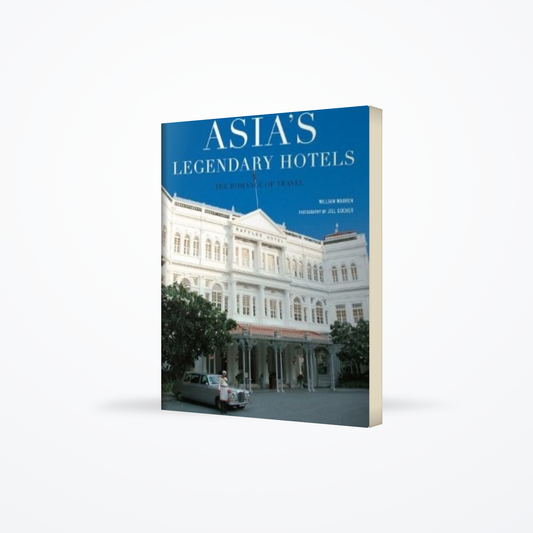 Asia’s Legendary Hotels: The Romance of Travel