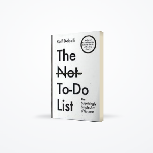 Not To Do List: The Surprisingly Simple Art of Success