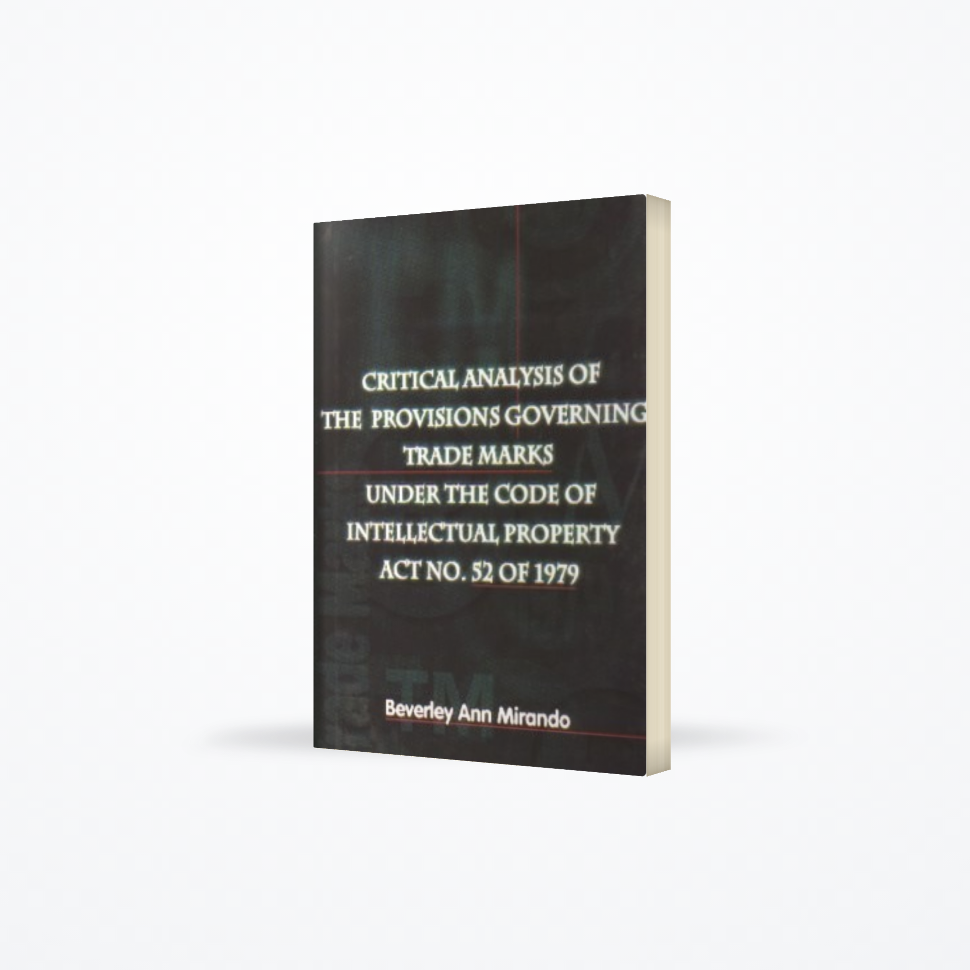 Critical analysis of the provisions governing trade marks under the code of intellectual property act no. 52 of 1979 ( Hardback )