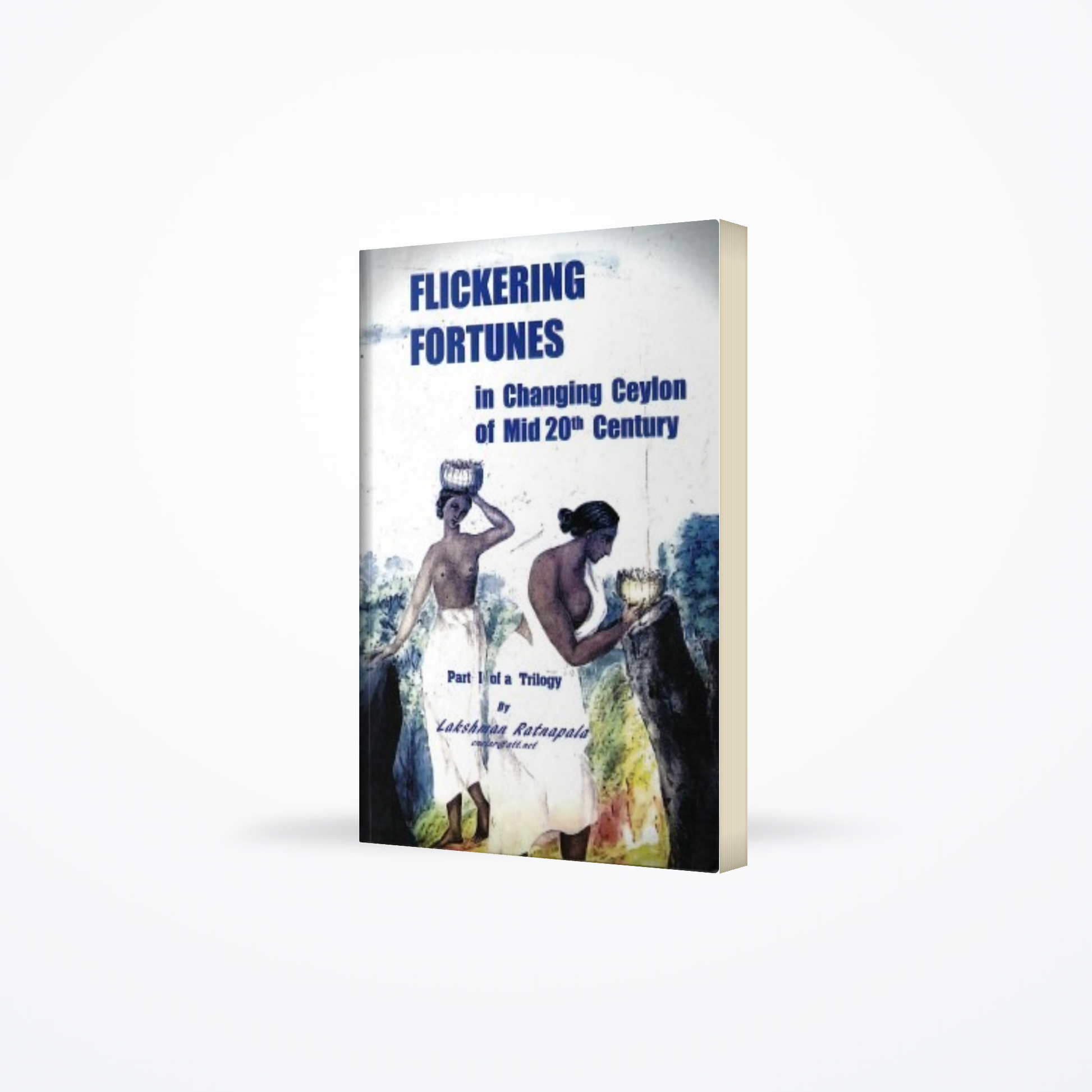 Flickering Fortunes : In Changing Ceylon Of Mid 20th Century – Part I Of A Trilogy