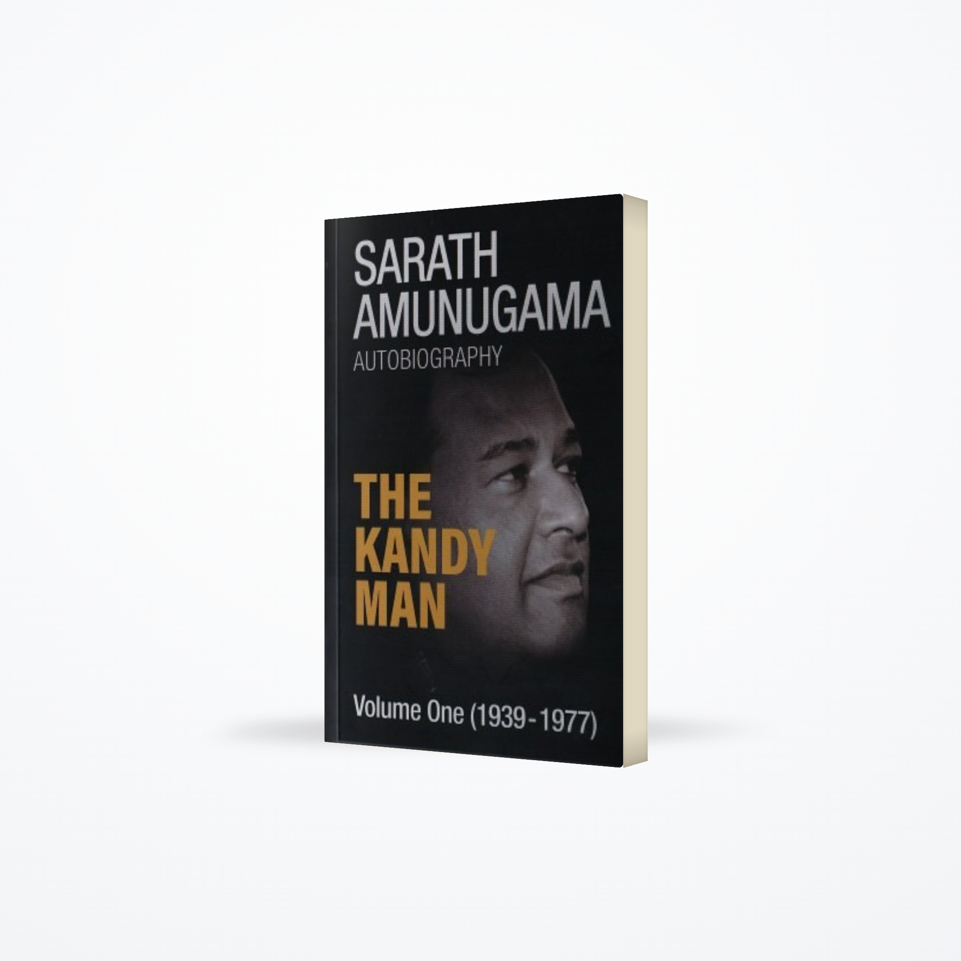 Kandy Man 1939-1977 : Sarath Amunugama Autobiography Volume One