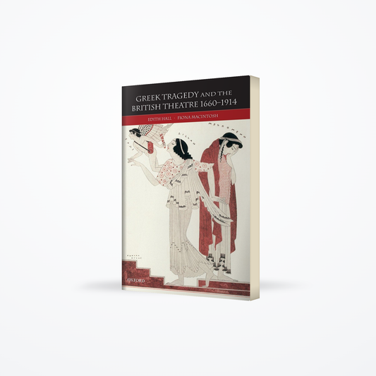 Greek Tragedy and the British Theatre 1660-1914