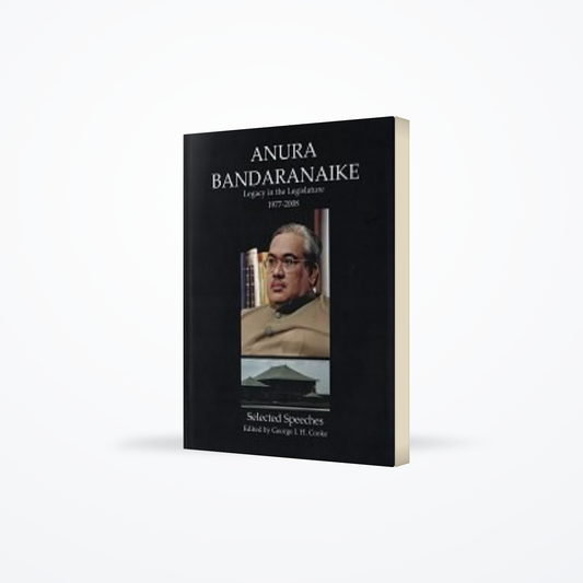 Anura Bandaranaike : Legacy In The Legislature 1977 – 2008