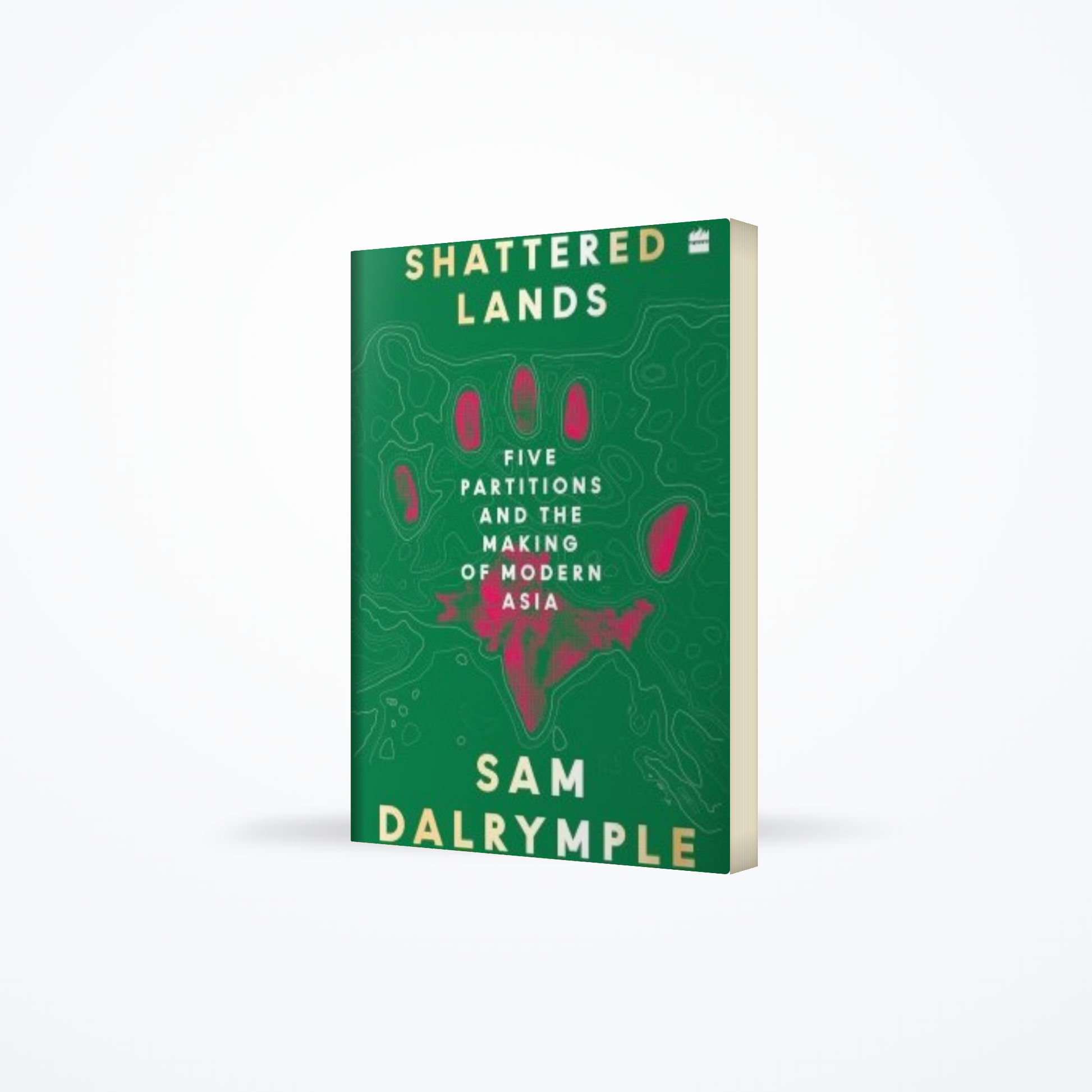 Shattered Lands : Five Partitions and the Making of Modern Asia