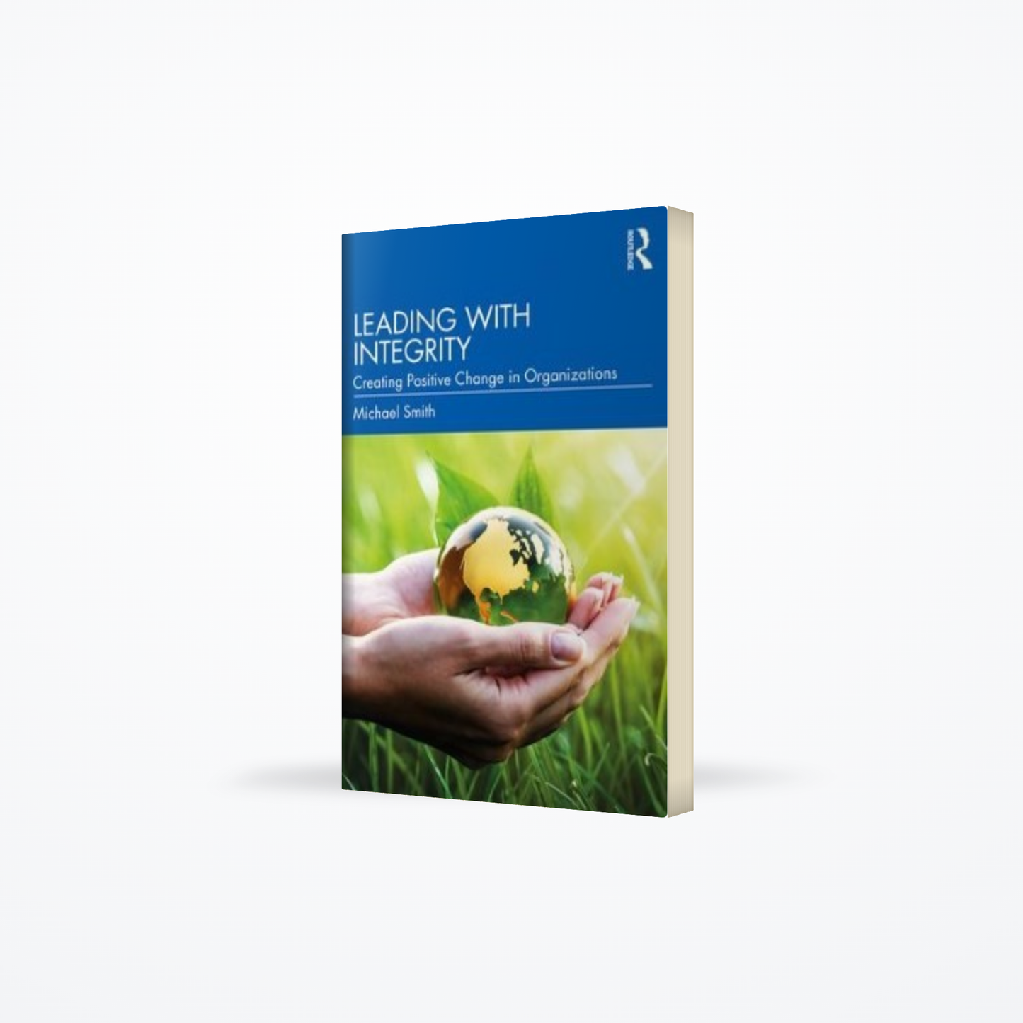 Leading With Integrity : Creationg Positive Change In Organizations