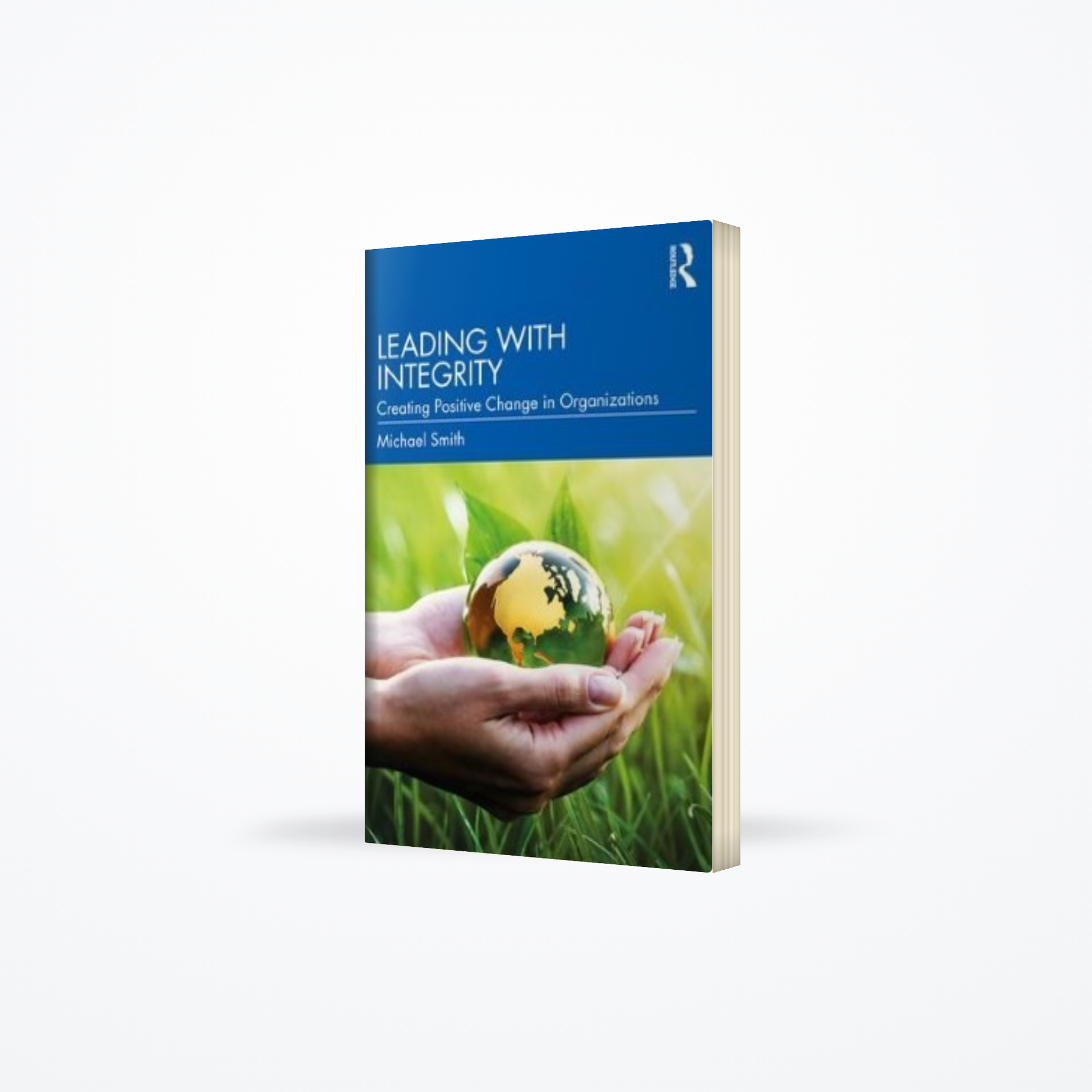 Leading With Integrity : Creationg Positive Change In Organizations
