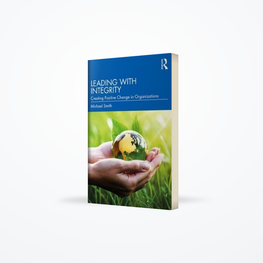 Leading With Integrity : Creationg Positive Change In Organizations