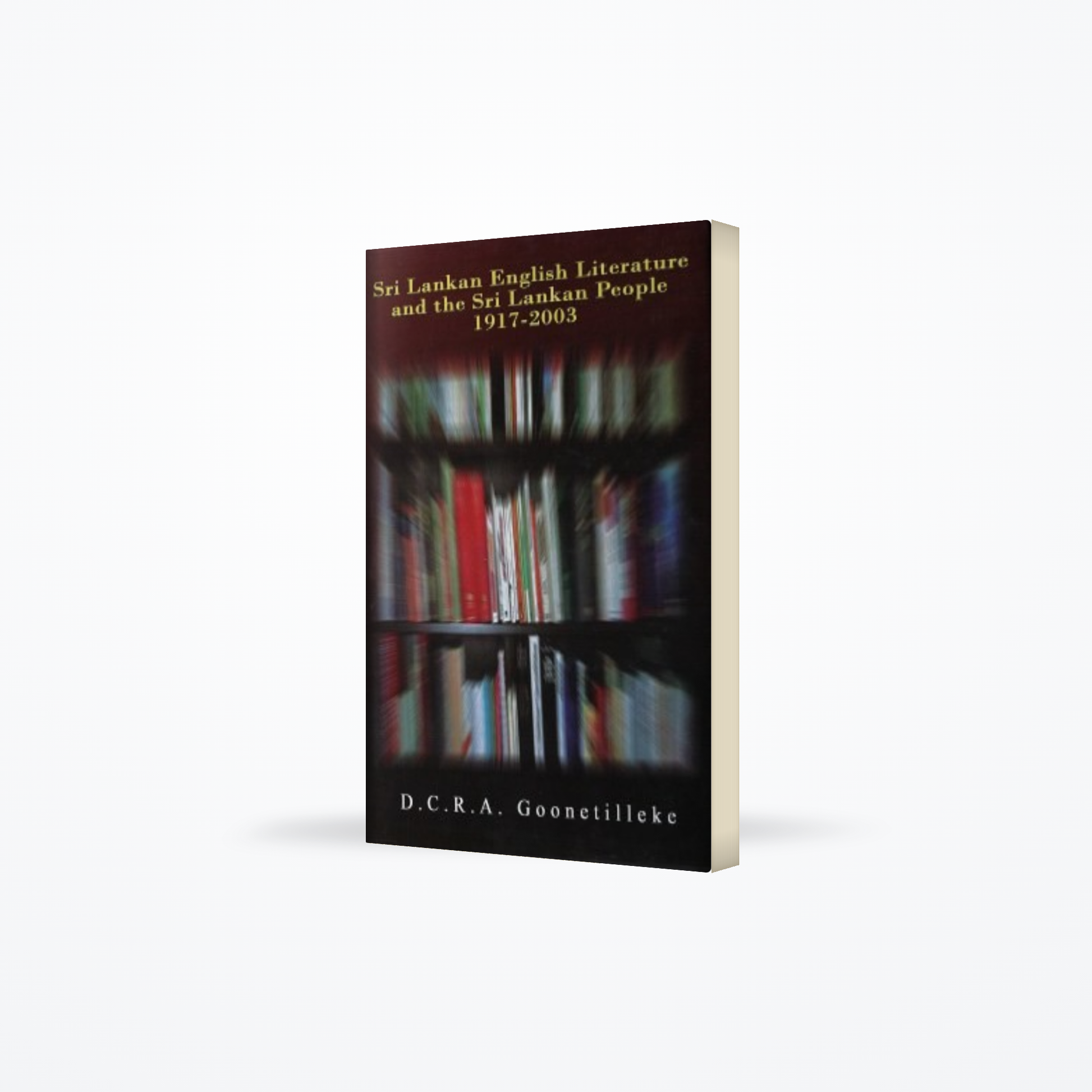 Sri Lankan English Literarure And The Sri Lanakan People 1917 – 2003 ( H/b)