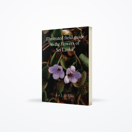 Illustrated Field Guide To The Flowers Of Sri Lanka Volume :  01