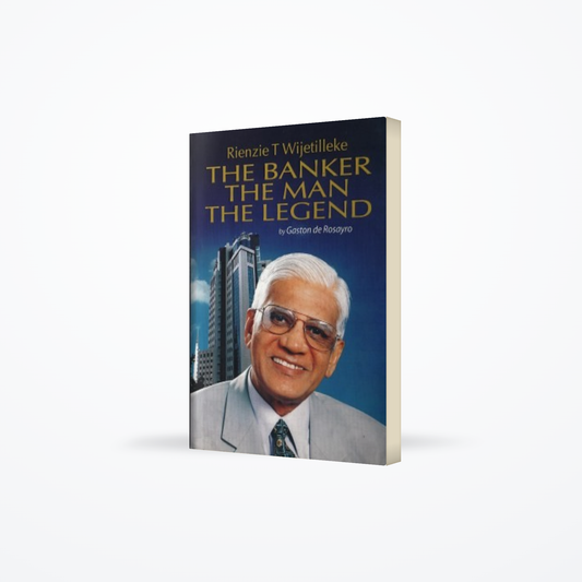 Rienzie T Wijetilleke – The Banker The Man The Legend (h/b)