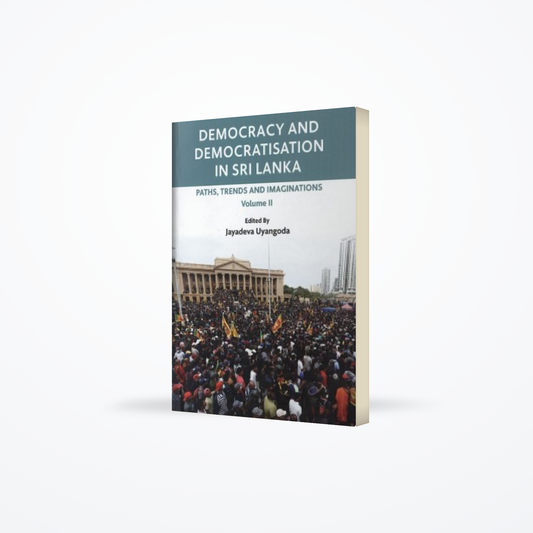 Democracy And Democratisation In Sri lanka Paths, Trends And Imaginations Volume :  II HB