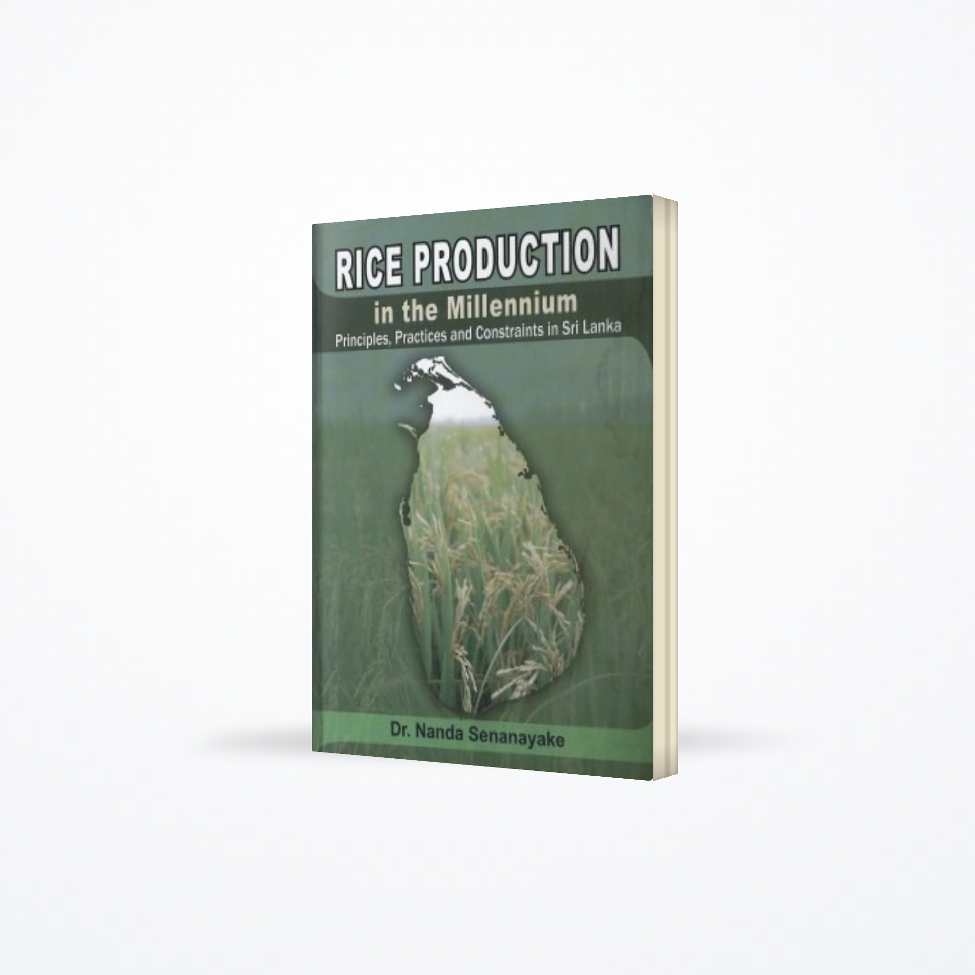 Rice Production : In the Millennium Principles, Practices and Constraints in Sri Lanka