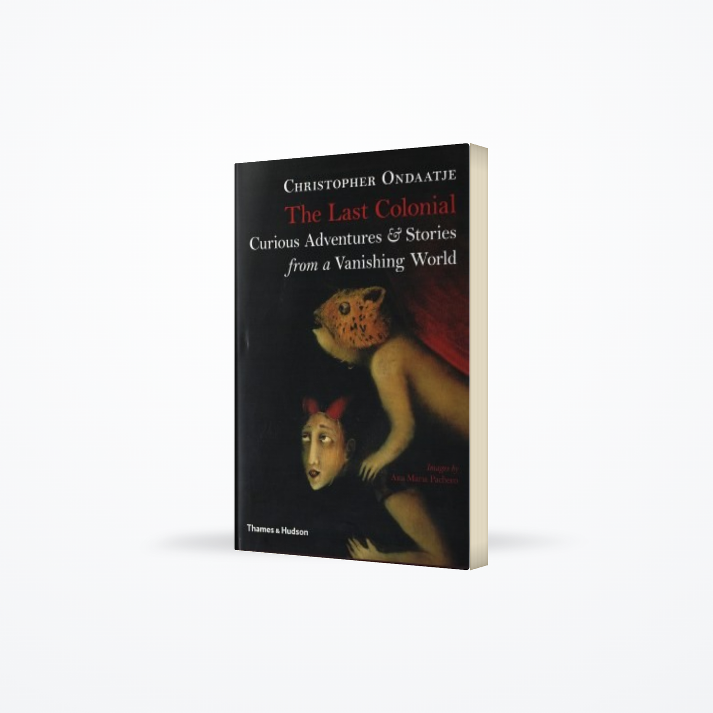 Last Colonial : Curious Adventures & Stories from a Vanishing World
