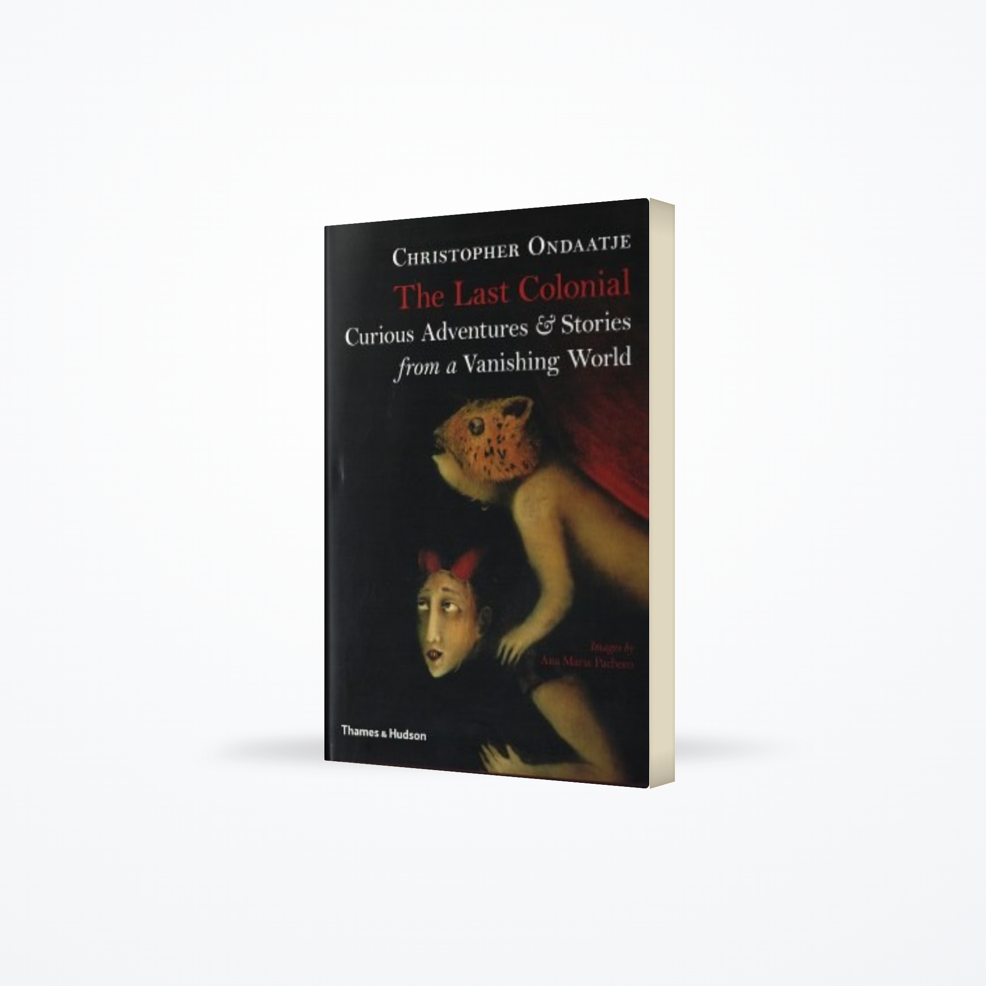 Last Colonial : Curious Adventures & Stories from a Vanishing World