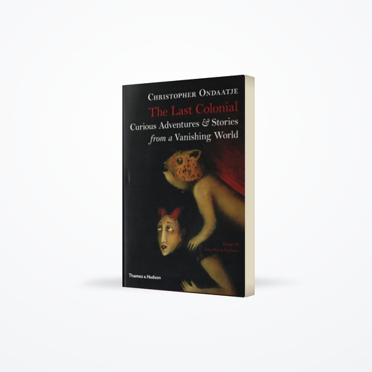 Last Colonial : Curious Adventures & Stories from a Vanishing World