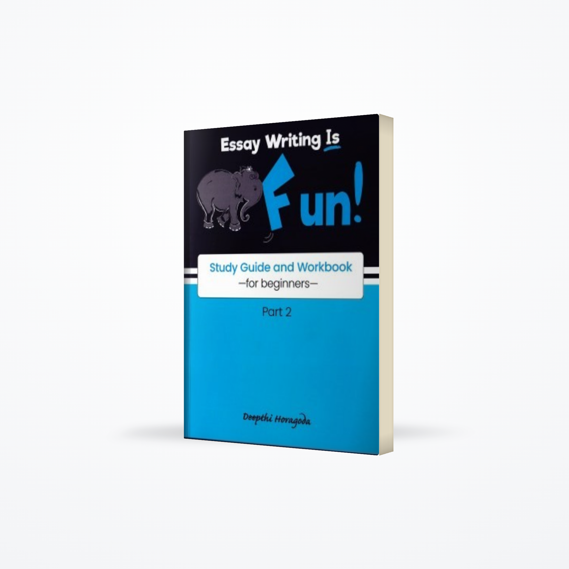 Essay Writing Is Fun : Study Guide And Workbook For Beginners ( Part 02 )
