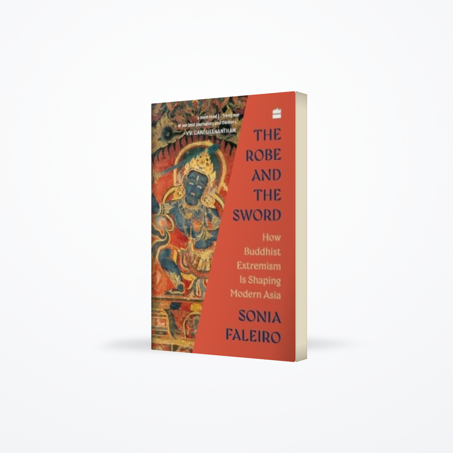 Robe and the Sword : How Buddhist Extremism Is Shaping Modern Asia