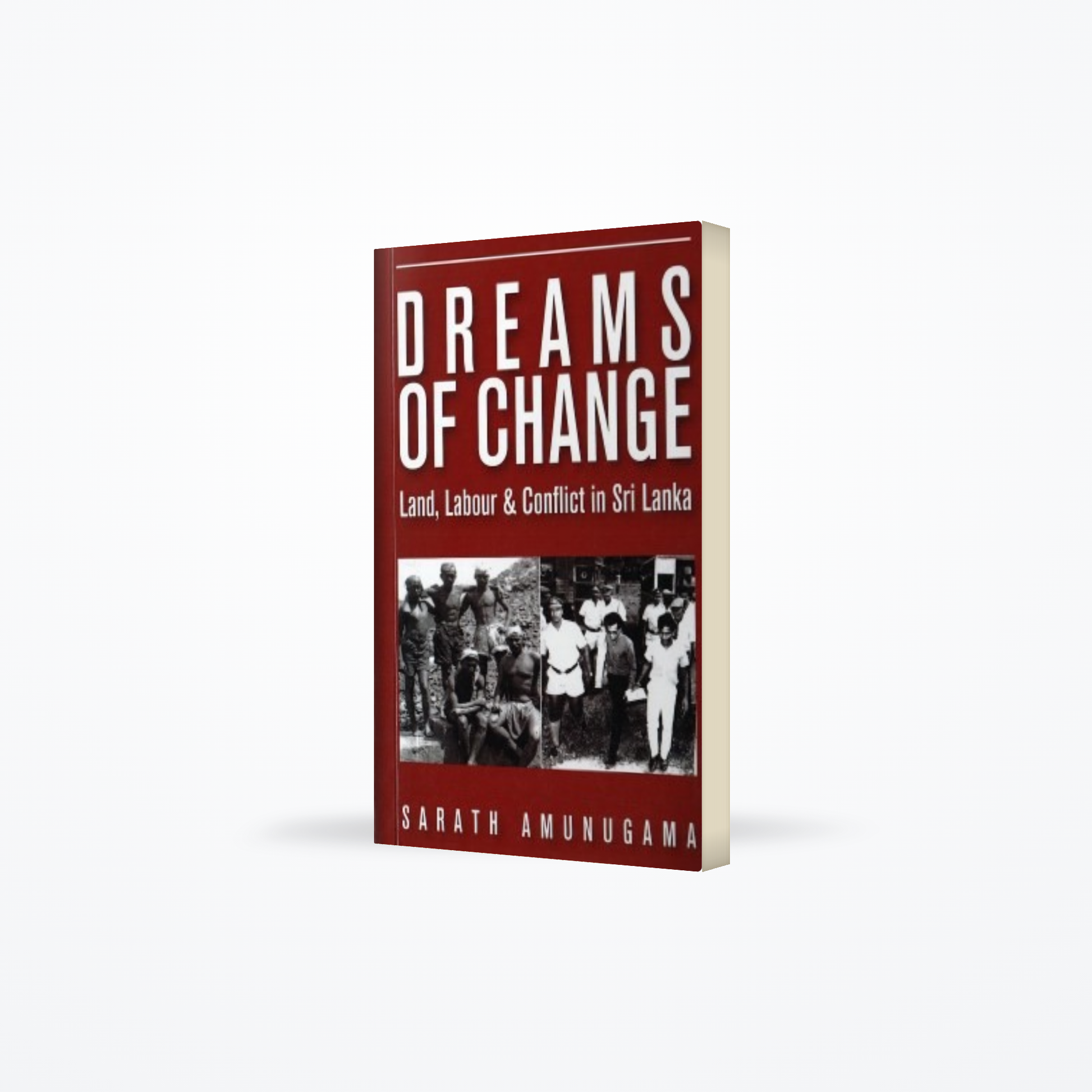Dreams Of Change : Land, Labour & Conflict In Sri Lanka