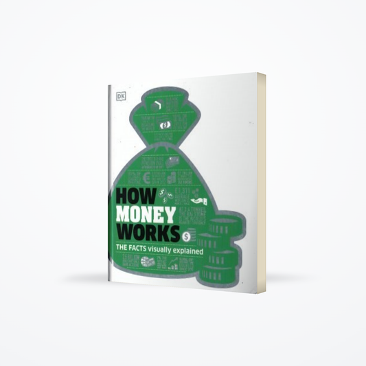 Dk How Money Works : The Facts Visually Explained