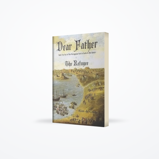Dear Father 1640 : The Fall of the Portuguese Fort in Galle to the Dutch