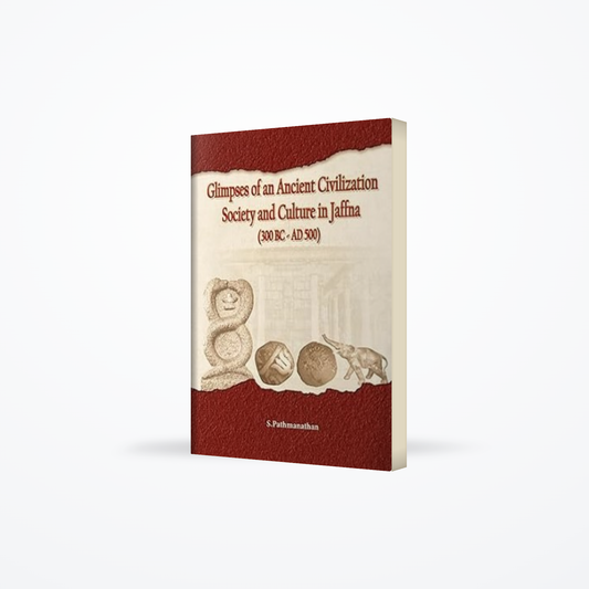 Glimpses of An Ancient civilization  Society and culture in Jaffna ( 300 BC – AD 500 )