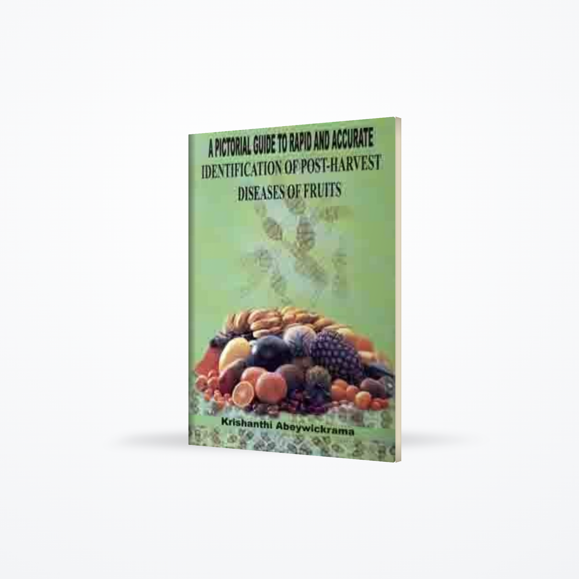 A PICTORIAL GUIDE TO RAPID AND ASSURATE IDENTIFICATION OF POST-HARVESTING DISEASES OF FRUITS