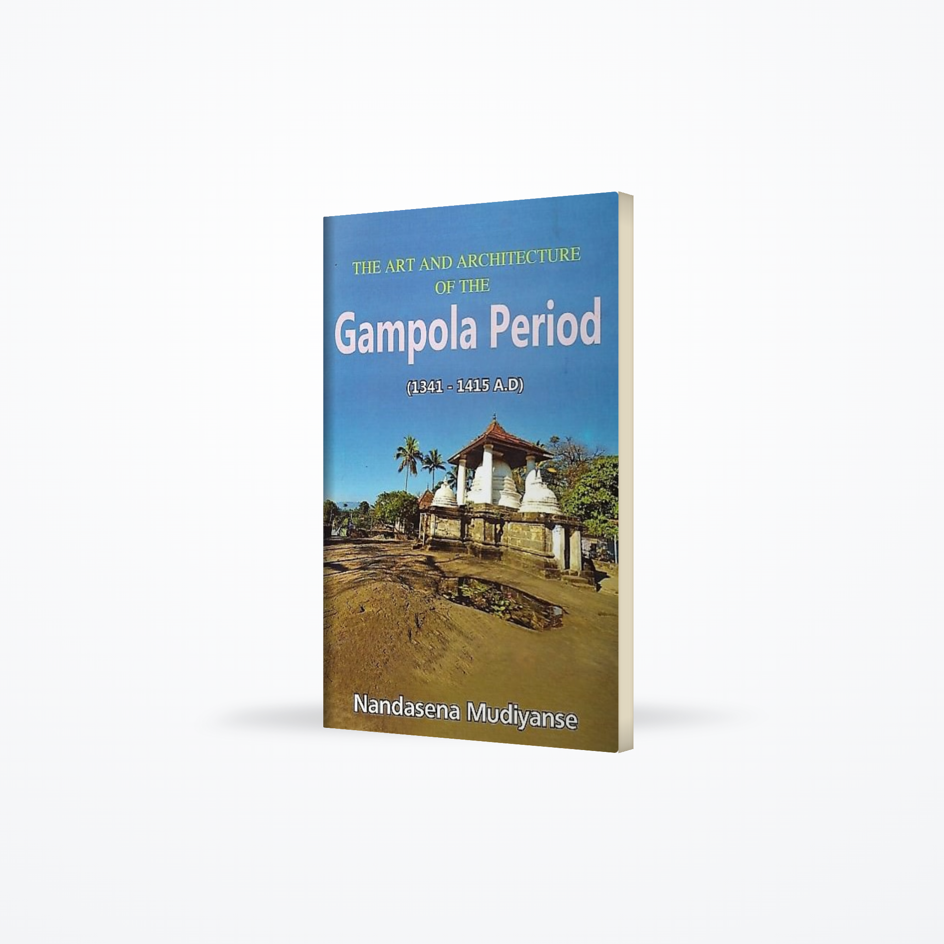 The Art And Architecture Of The Gampola Period (1341-1415 A.D)