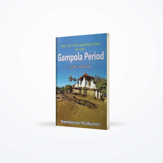 The Art And Architecture Of The Gampola Period (1341-1415 A.D)