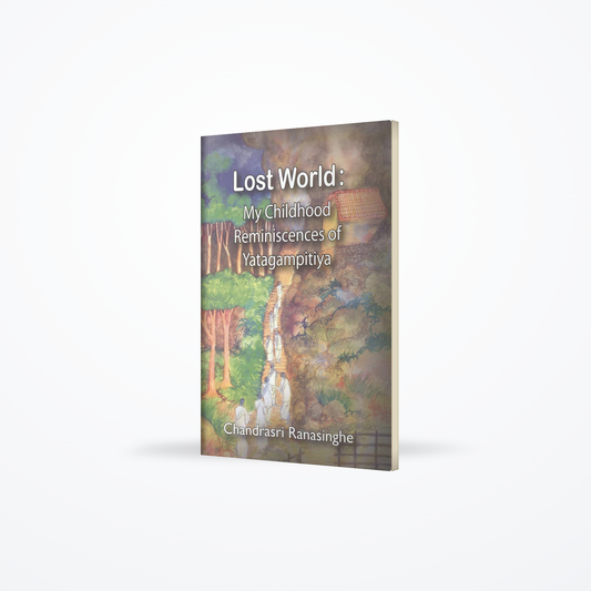 Lost World (My childhood Reminiscences of Yatagampitiya)