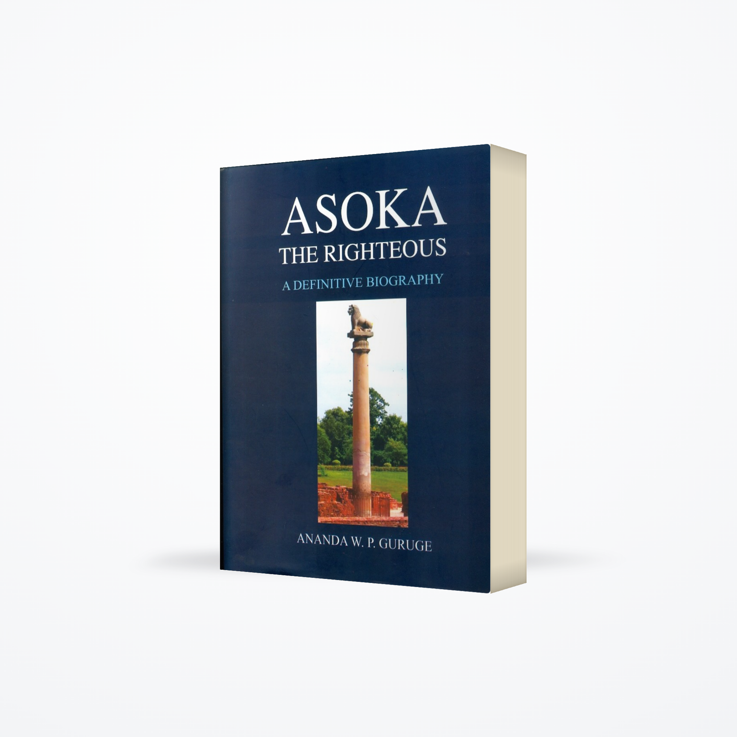 ASOKA - The Righteous [A definitive Biography]