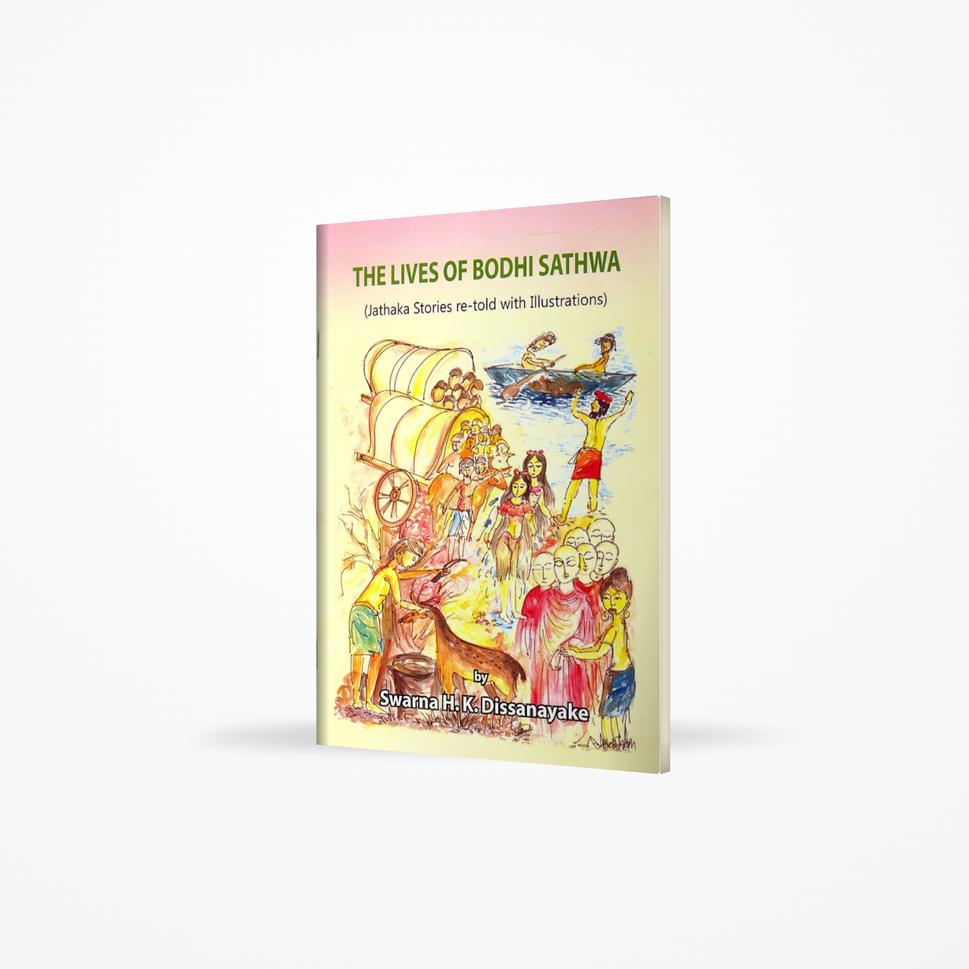 The Lives of Bodhi Sathwa (Jathaka Stories re-told with illustrations)