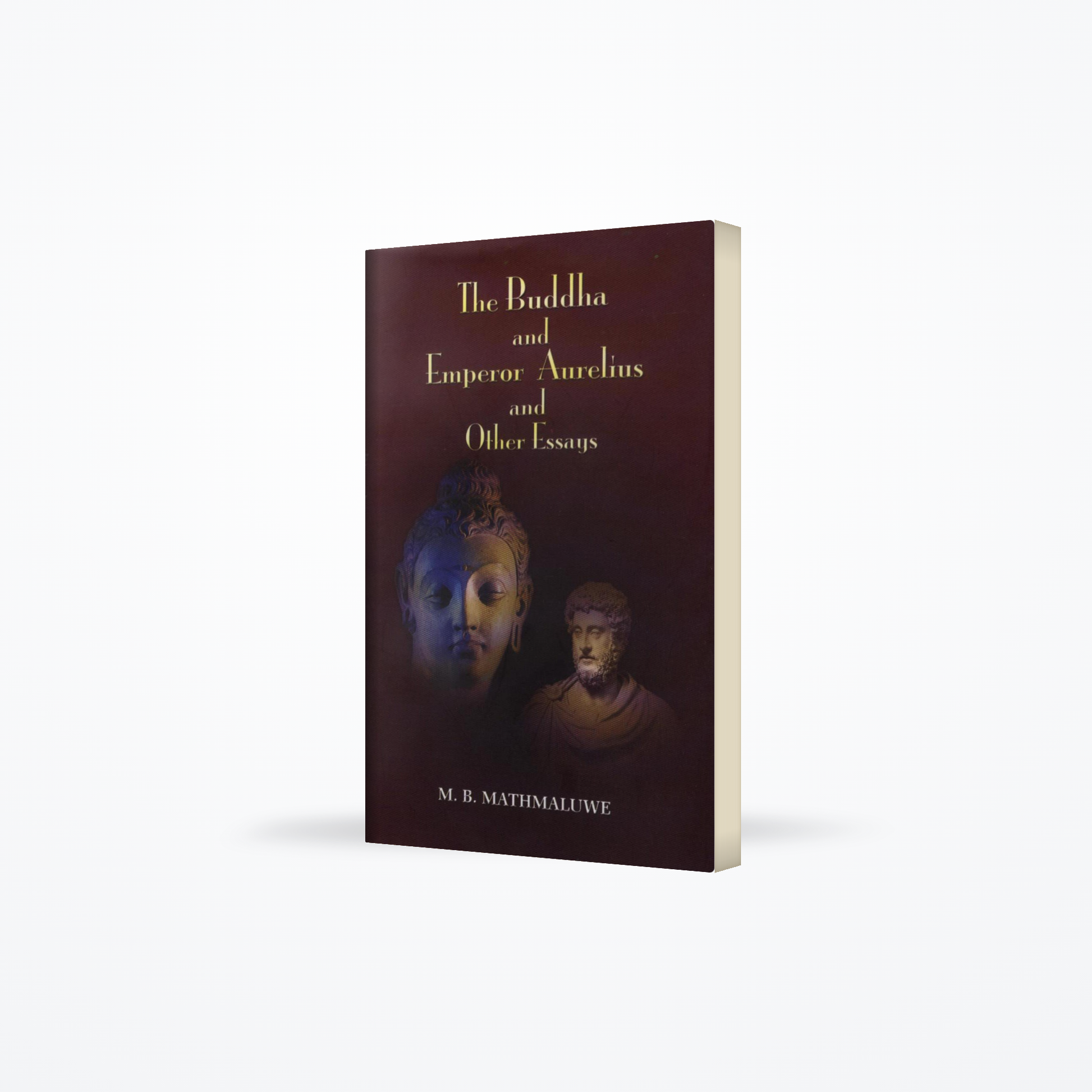 THE BUDDHA AND EMPEROR AURELINS AND OTHER ESSAYS