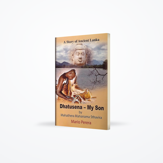 Dhatusena-My Son by Mahathera Mahanama Sthavira(A Story Of Ancient Lanka)