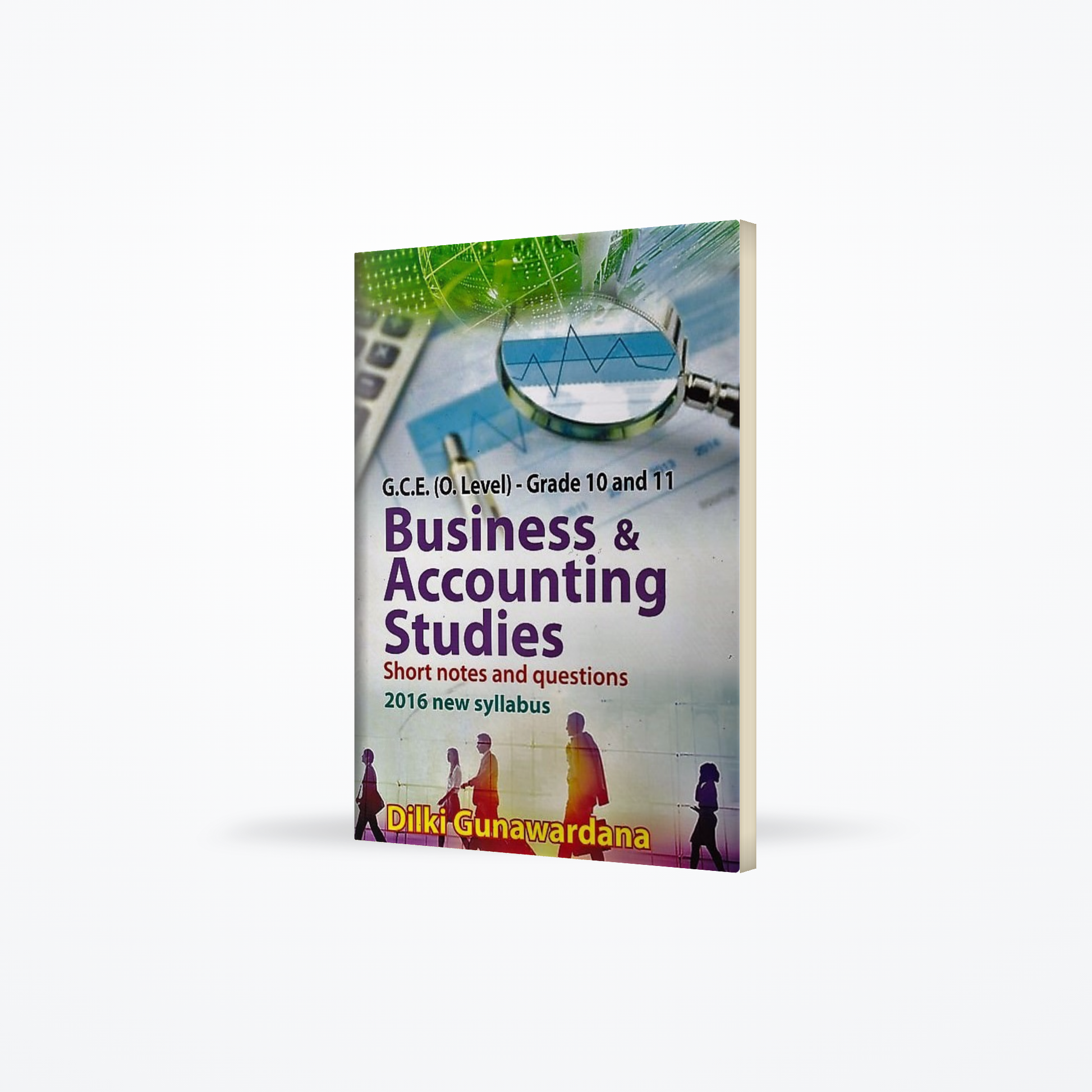 G.C.E.(O/L)  Grade 10 and 11- Business &amp; Accounting Studies (Short notes and questions 2016 new