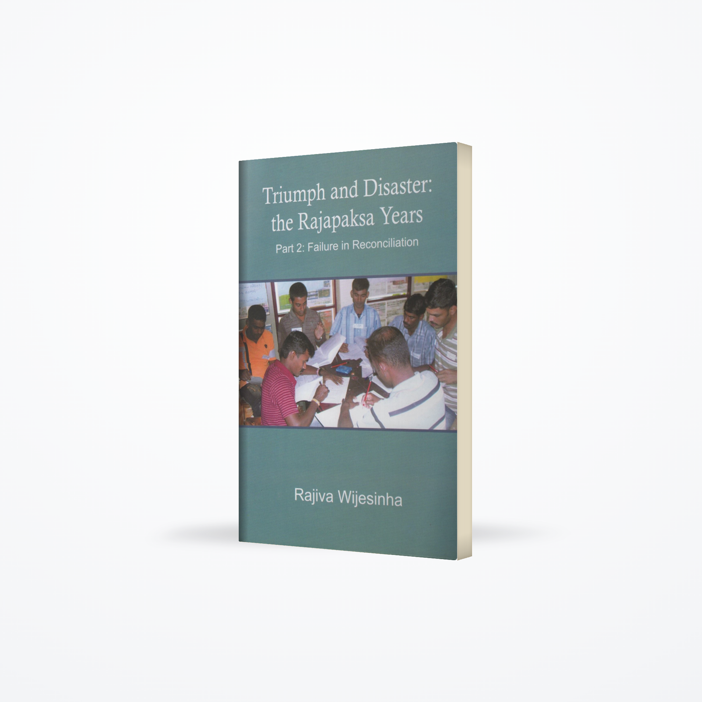 Triumph and Disaster: the Rajapaksa years (part 2: Failure in Reconciliation)