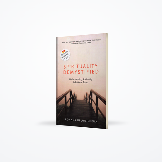 Spirituality Demystified (Understanding Spirituality In Rational Terms)