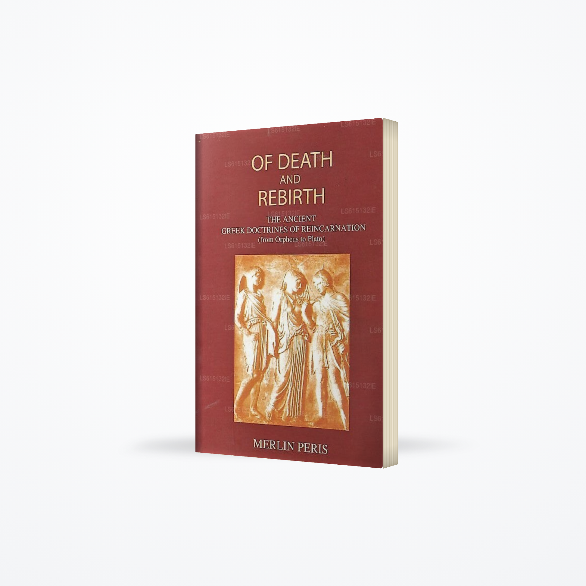 Of Death and Rebirth (The Ancient Greek Doctrines of Reincarnation)